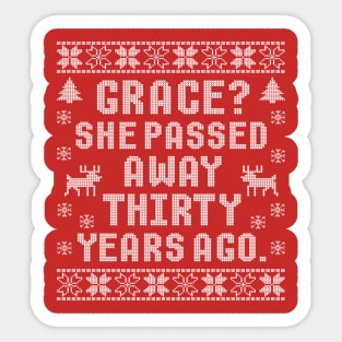 Grace? She Passed Away Thirty Years Ago Sticker
